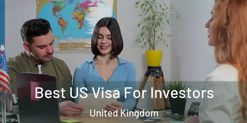 Best US Visa For Investors United Kingdom
