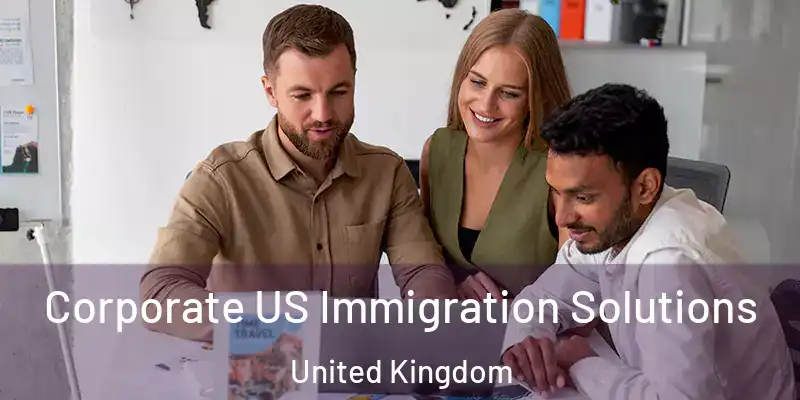 Corporate US Immigration Solutions United Kingdom