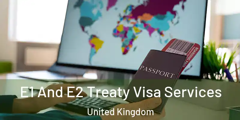 E1 And E2 Treaty Visa Services United Kingdom