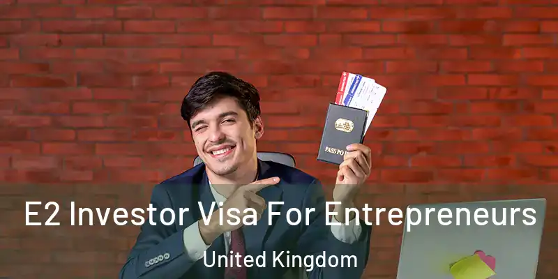E2 Investor Visa For Entrepreneurs United Kingdom