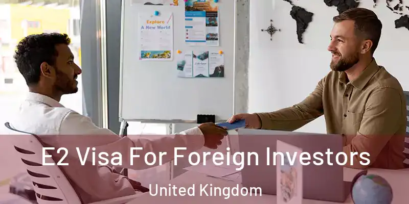 E2 Visa For Foreign Investors United Kingdom