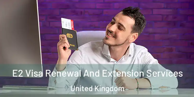 E2 Visa Renewal And Extension Services United Kingdom