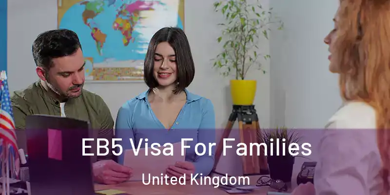 EB5 Visa For Families United Kingdom
