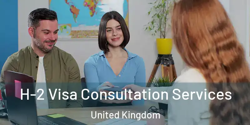 H-2 Visa Consultation Services United Kingdom
