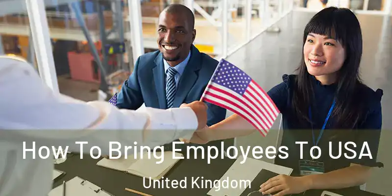How To Bring Employees To USA United Kingdom