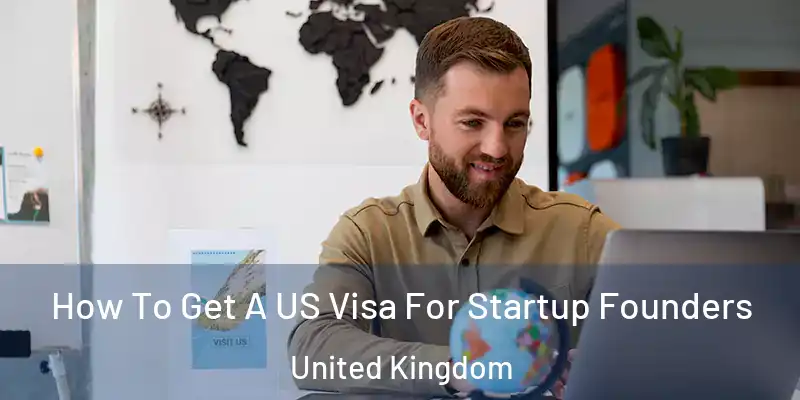 How To Get A US Visa For Startup Founders United Kingdom