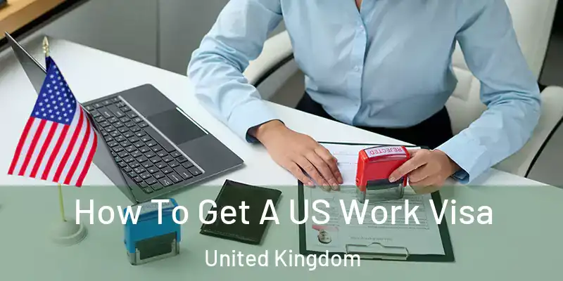 How To Get A US Work Visa United Kingdom