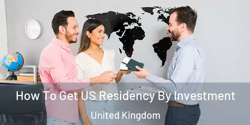 How To Get US Residency By Investment United Kingdom