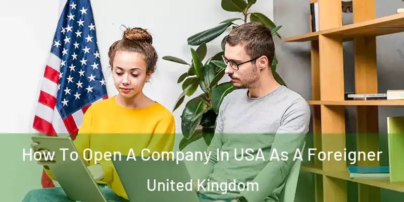 How To Open A Company In USA As A Foreigner United Kingdom