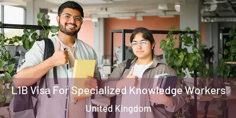 L1B Visa For Specialized Knowledge Workers United Kingdom