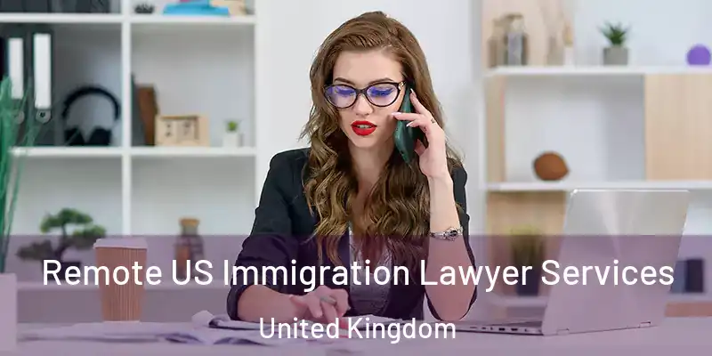 Remote US Immigration Lawyer Services United Kingdom