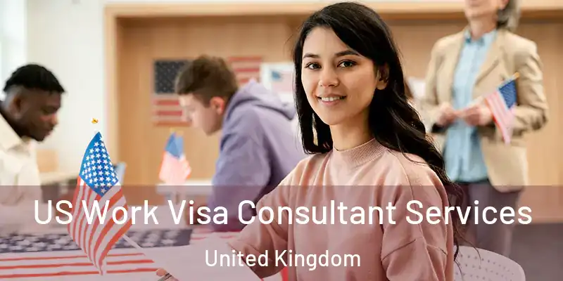 US Work Visa Consultant Services United Kingdom