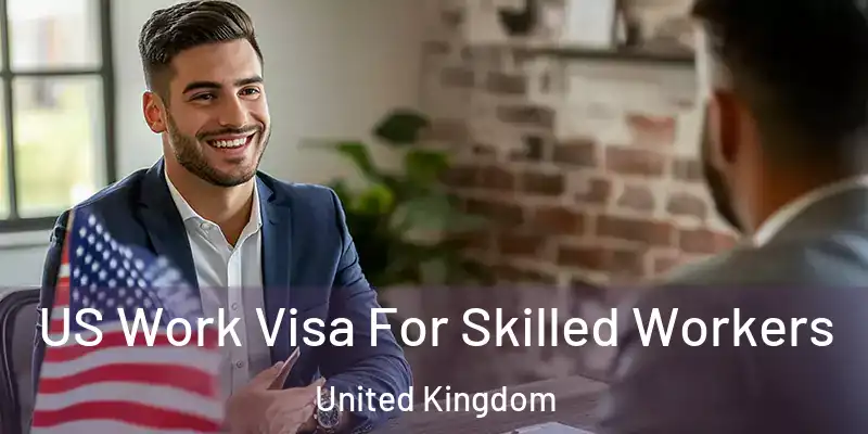 US Work Visa For Skilled Workers United Kingdom